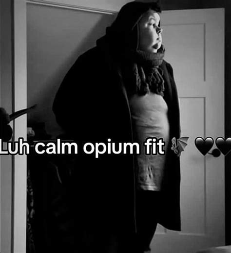 Luh Calm Opium Fit Meme Calm Luh Fit Know Your Meme