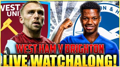 West Ham V Brighton Live Premier League Watchalong