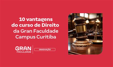 Faculdade De Direito Em Curitiba 10 Vantagens Da Gran