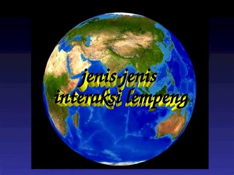 Ppt Jenis Interaksi Lempeng Dokumen Tips