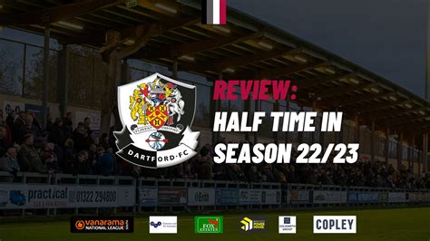 REVIEW HALF TIME IN SEASON 2022 23 Dartford Football Club Official