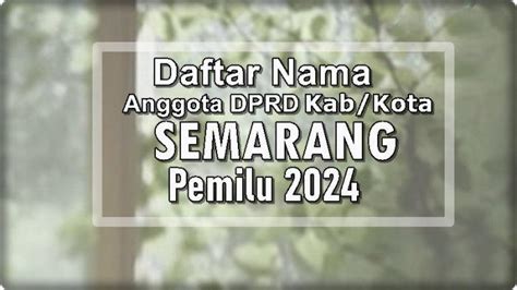 Daftar Lengkap 50 Nama Caleg Dprd Kota Semarang Terpilih Di Pileg 2024