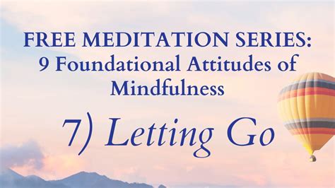 Foundational Attitude 7 Letting Go Guided Meditation With Catherine