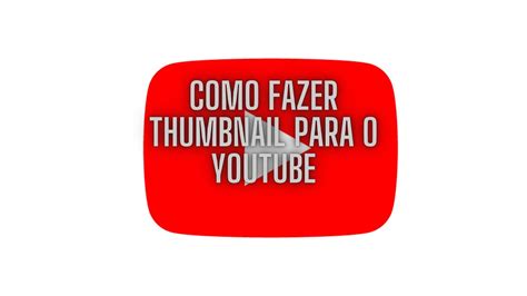 Como Fazer Thumbnails Para O Youtube YouTube