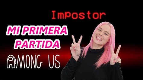 Mi Primera Vez Como Impostora Among Us C Mo Ganar Sin Saber Jugar