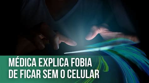 Médica explica sobre a fobia de ficar sem o celular Fala Doutora