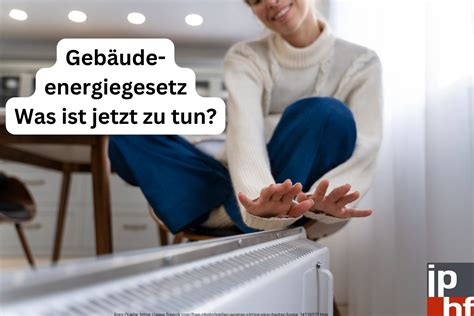 Gebäudeenergiegesetz Was ist jetzt zu tun Hardy Fuß Immobilienmakler