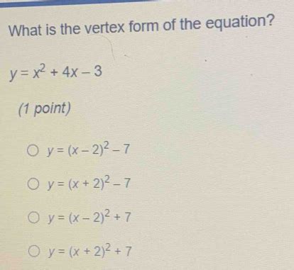 Solved: What is the vertex form of the equation? y=x^2+4x-3 (1 point) y ...