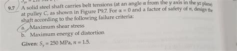 Solved 9 7 A Solid Steel Shaft Carries Belt Tensions At An Chegg