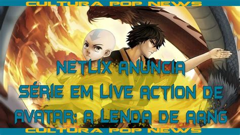 Netflix Anuncia Live Action De Avatar A Lenda De Aang Cultura Pop News