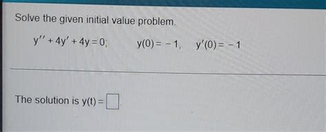 Solved Solve The Given Initial Value Problem Y 4y 4y