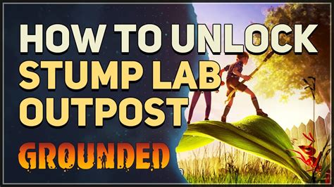 How To Unlock Stump Lab Outpost Grounded YouTube