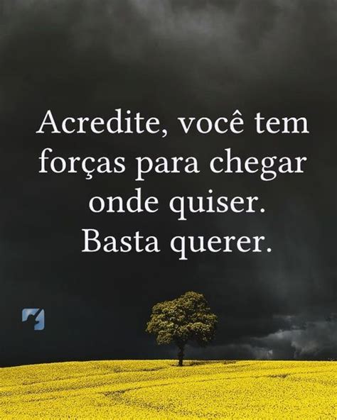 Acredite Voc Tem For As Para Chegar Onde Quiser Basta Querer