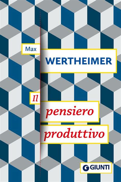 Il Pensiero Produttivo Max Wertheimer Libro Giunti Editore I Classici Della Psicologia Ibs