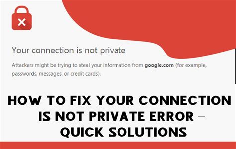 How To Fix Your Connection Is Not Private Error Quick Solutions