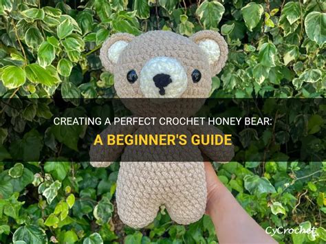 Creating A Perfect Crochet Honey Bear A Beginners Guide Cycrochet