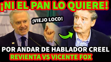 ¡ahora Lo Rechazan Por Andar De Hablador Santiago Creel Revienta Vs Vicente Fox Youtube