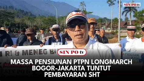 Massa Pensiunan PTPN Longmarch Bogor Jakarta Tuntut Pembayaran SHT