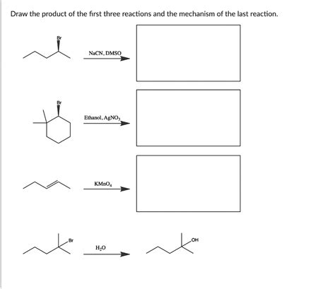 Solved Draw The Product Of The First Three Reactions And The Mechanism