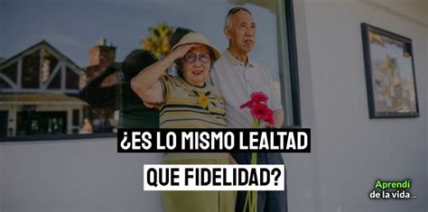 Qu Diferencia Hay Entre Lealtad Y Fidelidad Ejemplos