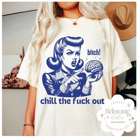 Bitch Chill The Fuck Out SVG FILE PNG Trendy Vintage Retro Funny Design For Tshirts Tote Bags
