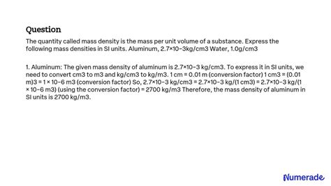 Solved The Quantity Called Mass Density Is The Mass Per Unit Volume Of