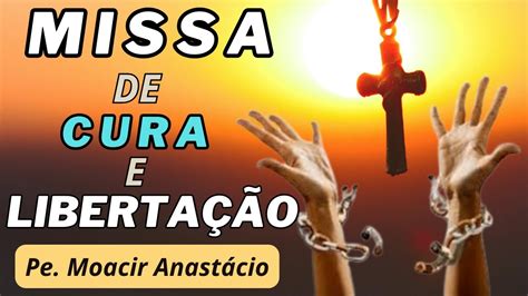 Missa De Cura E Liberta O Pe Moacir Anast Cio Youtube