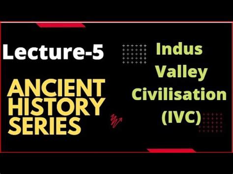 Ancient History Lecture Indus Valley Harappan Civilization