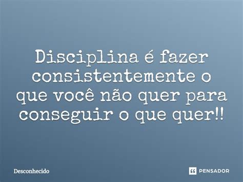 Disciplina Fazer Consistentemente O Que Voc N O Quer Pensador