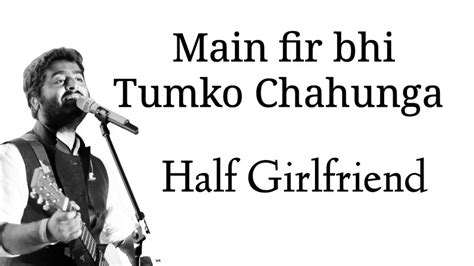 Main Phir Bhi Tumko Chahunga Official Lyrics Arijit Singh Arjun Kapoor And Shraddha Kapoor