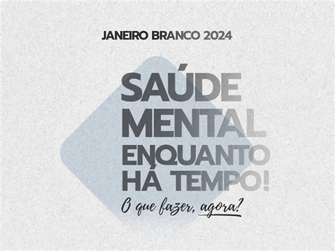 Janeiro Branco Cuide Da Saúde Mental Enquanto Há Tempo Notícias