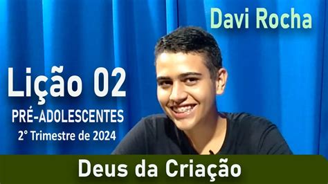 Deus E A CriaÇÃo LiÇÃo 02 Pre Adolescentes Davi Rocha Youtube