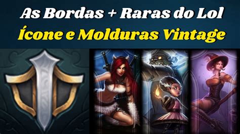 As Molduras Mais Raras do Lol Molduras Bordas Vintage e Ícone