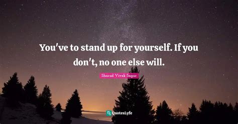 You Ve To Stand Up For Yourself If You Don T No One Else Will