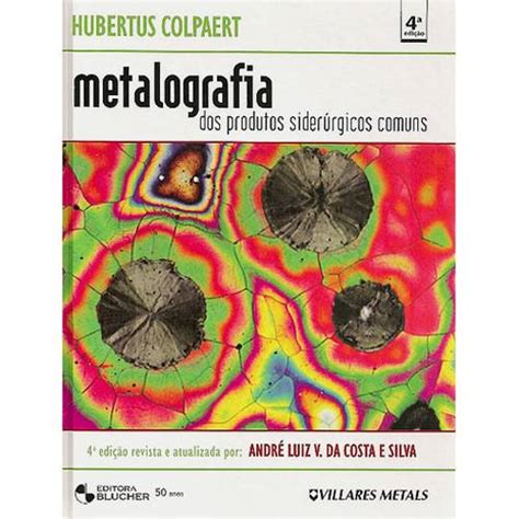 Tudo Sobre Livro Metalografia Dos Produtos Sider Rgicos Comuns