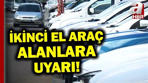 Araba Alacaklar Dikkat Kinci El Araba Al Rken Nelere Dikkat Edilmeli