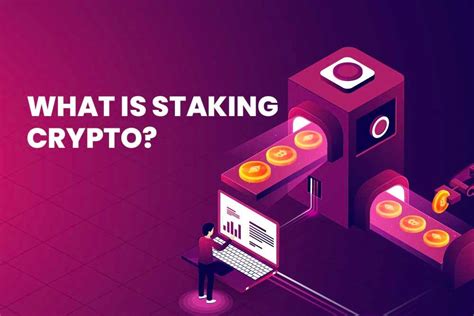 What Is Staking Crypto Everything You Need To Know