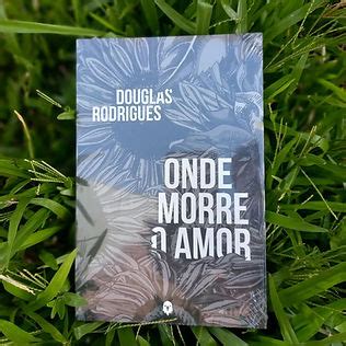 Livro Onde Morre O Amor Do Autor Douglas Rodrigues