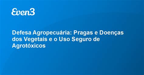 Defesa Agropecuária Pragas e Doenças dos Vegetais e o Uso Seguro de