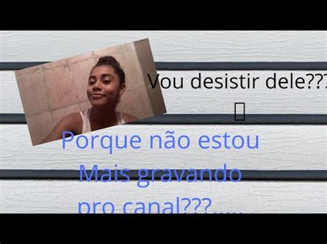 Porque eu não estou mais gravando pro canal YouTube