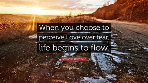 Gabrielle Bernstein Quote When You Choose To Perceive Love Over Fear