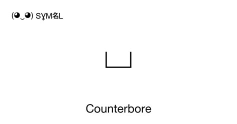 Counterbore, Unicode Number: U+2334 📖 Symbol Meaning Copy & 📋 Paste ...