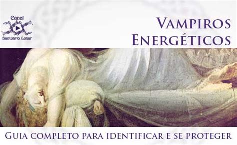 Vampiros Energéticos Guia Completo Para Identificar E Se Proteger