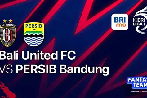 Laga Penting Bali United Vs Persib Sore Ini Kickoff Pukul Link