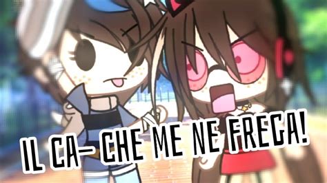 Il Ca Che Me Ne FREGA Gacha Life Original Wgf Wgf CRINGE