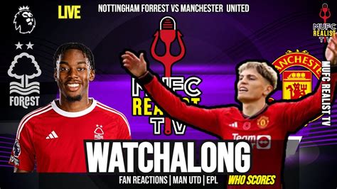 Nottingham Forest Vs Manchester United Live Watch Along Premier