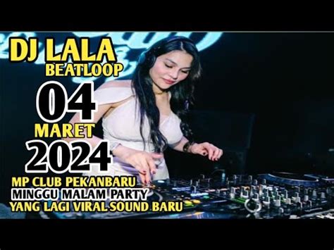 DJ LALA 04 MARET 2024 MP CLUB PEKANBARU MINGGU MALAM PARTY SOUND BARU