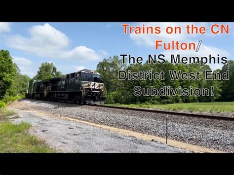 Railfanning The CN Fulton NS Memphis District West End Sub From May 3rd