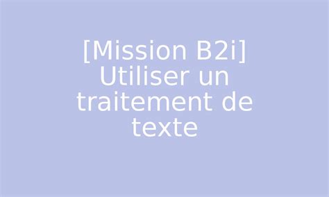 Mission B2i Utiliser un traitement de texte par Mon école fr