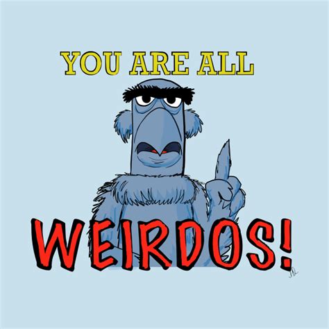 You Are All Weirdos Muppets Long Sleeve T Shirt Teepublic